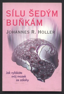 Holler, Johannes R. - Sílu šedým buňkám