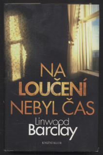 Barclay, Linwood - Na loučení nebyl čas