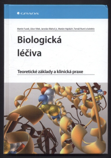 Fusek, Martin; Vítek, Libor; Blahoš, Jaroslav jr.; Hajdúch, Marián; Ruml, Tomáš a kolektiv - Biologická léčiva - Teoretické základy a klinická praxe