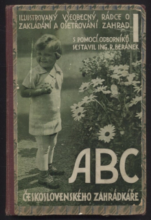 Beránek, Robert a kol. - ABC československého zahrádkáře : Ilustrovaný všeobecný rádce o zakládání a ošetřování zahrad