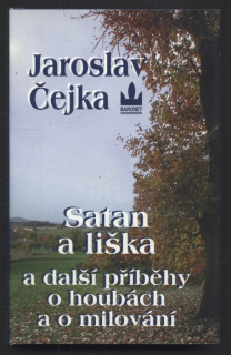 Čejka, Jaroslav - Satan a liška a další příběhy o houbách a o milování