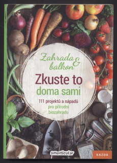 kolektiv autorů - Zkuste to doma sami - Zahrada a balkon: 111 projektů a nápadů pro přírodní biozahradu