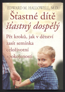 Hallowell, Edward M. -  Šťastné dítě, šťastný dospělý