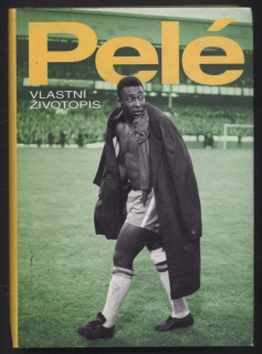 Pelé; Duarte, Orlando; Bellos, Alex - Pelé: Vlastní životopis