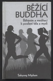 Mipham, Sakyong - Běžící Buddha - Běháním a meditací k posílení těla a mysli
