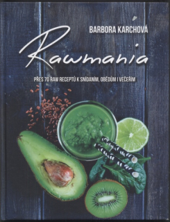 Karchová, Barbora - Rawmania - přes 70 raw receptů k snídaním, obědům i večeřím