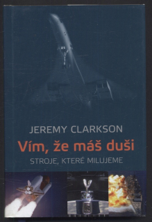 Clarkson, Jeremy - Vím, že máš duši -Stroje, které milujeme