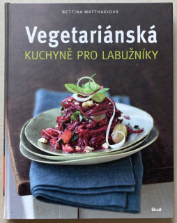 Matthaeiová, Bettina - Vegetariánská kuchyně pro labužníky
