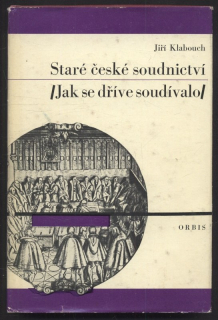 Klabouch, Jiří - Staré české soudnictví (jak se dříve soudívalo)