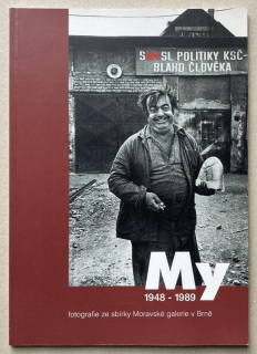 Dufek, Antonín; Ingerle, Petr - MY - fotografie ze sbírky Moravské galerie v Brně 1948-1989