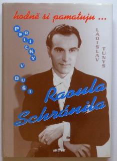 Tunys, Ladislav - Hodně si pamatuju ... - Perličky v duši Raoula Schránila