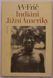 Frič, Alberto Vojtěch - Indiáni Jižní Ameriky