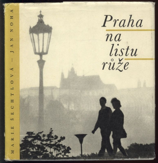 Šechtlová, Marie; Noha, Jan - Praha na listu růže
