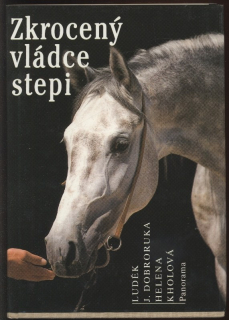 Dobroruka, Luděk J.; Kholová, Helena - Zkrocený vládce stepi