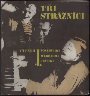 Bahner, Ota; Čejka, Karel - Tři strážníci - Čtení o J. Voskovcovi, J. Werichovi a J. Ježkovi