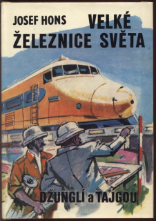 Hons, Josef - Velké železnice světa - Džunglí a tajgou