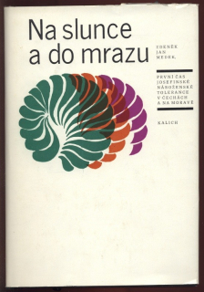 Medek, Zdeněk Jan - Na slunce a do mrazu (První čas josefinské náboženské tolerance v Čechách a na Moravě)