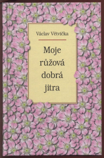 Větvička, Václav - Moje růžová dobrá jitra