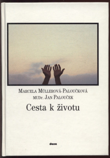 Müllerová Paloučková, Marcela; Palouček, Jan - Cesta k životu