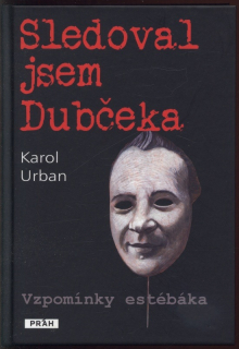 Urban, Karol - Sledoval jsem Dubčeka - Vzpomínky estébáka