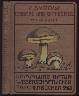 Sydow, P. - Taschenbuch der wichtigeren eßbaren und giftigen Pilze. Deutschland, Österreichs und der Schweiz nebst allgemeinen für den Pilzfreund nützlichen Bemerkungen. Sammlung naturwissenschaftlicher Taschenbucher.