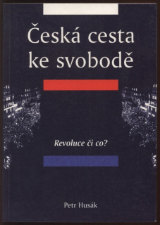 Husák, Petr - Česká cesta ke svobodě - Revoluce či co?