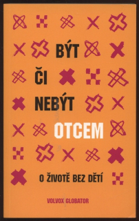 Kolektiv autorů - Být či nebýt otcem - O životě bez dětí