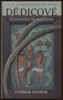 Dvořák, Otomar - Dědicové bláznivého Maxmiliána