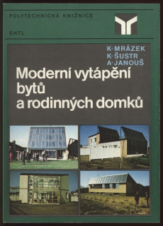 Mrázek, Karel; Šustr, Karel; Janouš, Antonín - Moderní vytápění bytů a rodinných domků