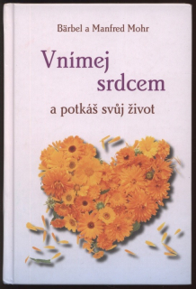 Mohr, Bärbel; Mohr, Manfred - Vnímej srdcem a potkáš svůj život