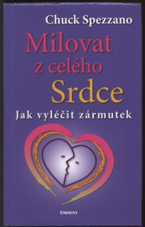 Spezzano, Chuck - Milovat z celého srdce - Jak vyléčit zármutek
