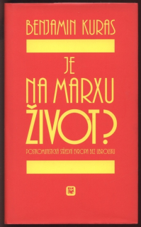 Kuras, Benjamin - Je na Marxu život? - Postkomunistická střední Evropa bez ubrousku