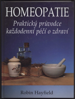 Hayfield, Robin - Homeopatie. Praktický průvodce každodenní péčí o zdraví.