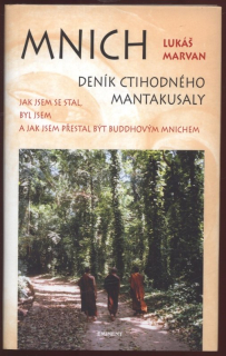 Marvan, Lukáš - Mnich - Deník ctihodného Mantakusaly - Jak jsem se stal, byl jsem a pak přestal být Buddhovým mnichem