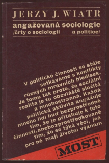 Wiatr, Jerzy, J. - Angažovaná sociologie: Črty o sociologii a politice