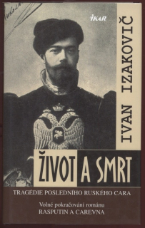 Izakovič, Ivan - Život a smrt: Tragédie posledního ruského cara
