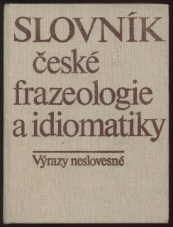 Čermák, František; Hronek, Jiří; Machač, Jaroslav - Slovník české frazeologie a idiomatiky, výrazy neslovesné