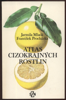 Mladá, Jarmila; Procházka, František - Atlas cizokrajných rostlin