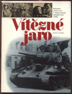 kolektiv autorů - Vítězné jaro. Dokumenty o bojové cestě 1. československého armádního sboru v SSSR