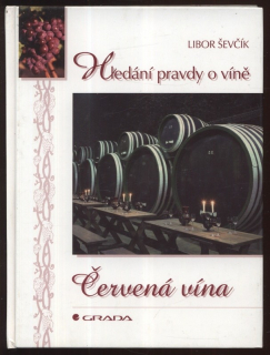 Ševčík, Libor - Hledání pravdy o víně: Červená vína
