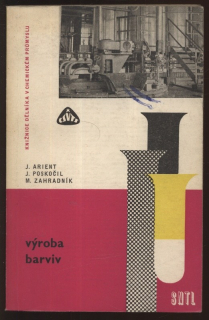 Arient, Josef; Poskočil, Jaroslav; Zahradník, Miloš - Výroba barviv