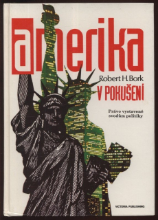 Bork, Robert H. - Amerika v pokušení. Právo vystavené svodům politiky