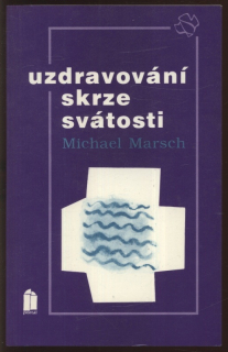 Marsch, Michael - Uzdrování skrze svátosti
