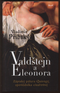 Přibský, Vladimír - Valdštejn a Eleonora. Zápisky pátera Quirogy, zpovědníka císařovny.