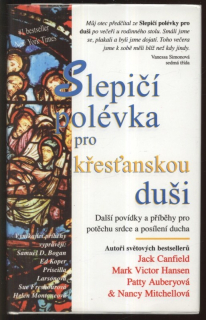 Canfield, Jack; Hansen, Mark Victor; Auberyová, Patty; Mitchellová, Nancy - Slepičí polévka pro křesťanskou duši