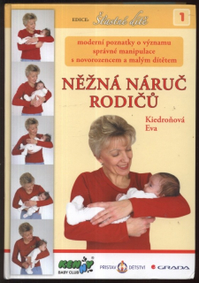 Kiedroňová, Eva - Něžná náruč rodičů. Moderní poznatky o významu správné manipulace s novorozencem a malým dítětem) + CD