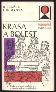 Blažek, Bohuslav; Olmrová, Jiřina - Krása bolest (Úloha tvořivosti, umění a hry v životě trpících a postižených)