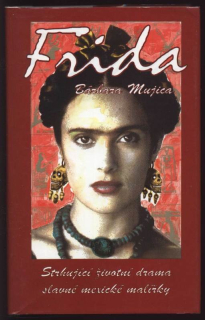 Mujica, Barbara - Frida (Strhující životní drama slavné mexické malířky)