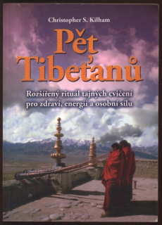 Kilham, Christopher S. - Pět Tibeťanů. Rozšířený rituál tajných svičení pro zdraví, energii a osobní sílu.