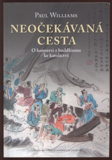Williams, Paul - Neočekávaná cesta - O konverzi z buddhismu ke katolictví